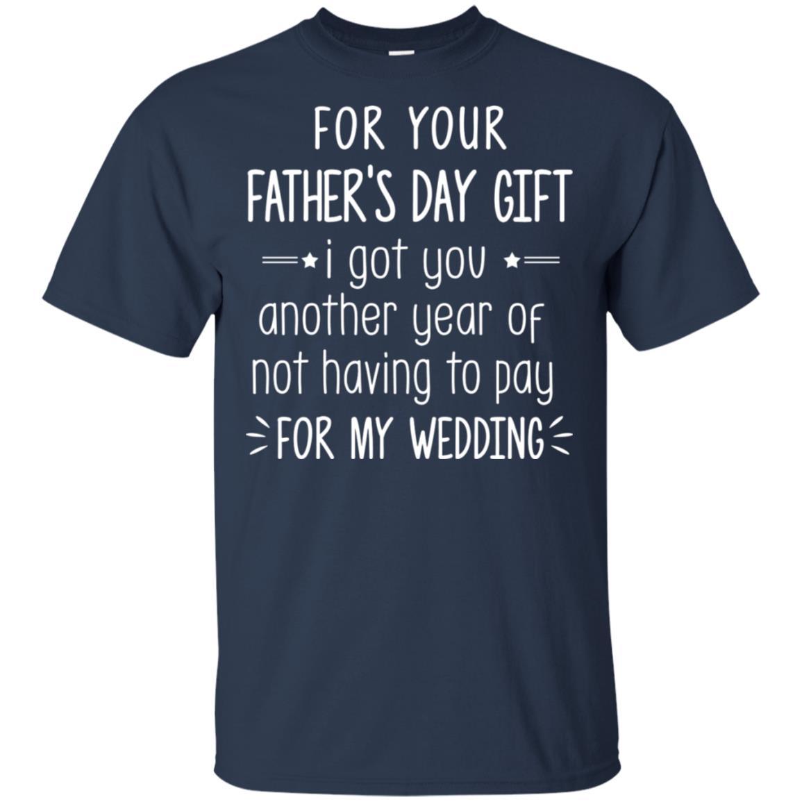 For Your Father's Day Gift I Got You Another Year-T-Shirt & Hoodie-Classic T-Shirt-Navy