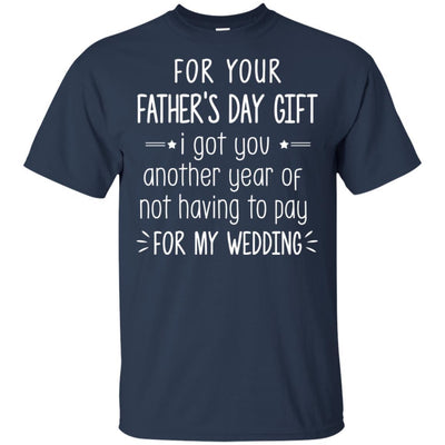 For Your Father's Day Gift I Got You Another Year-T-Shirt & Hoodie-Classic T-Shirt-Navy