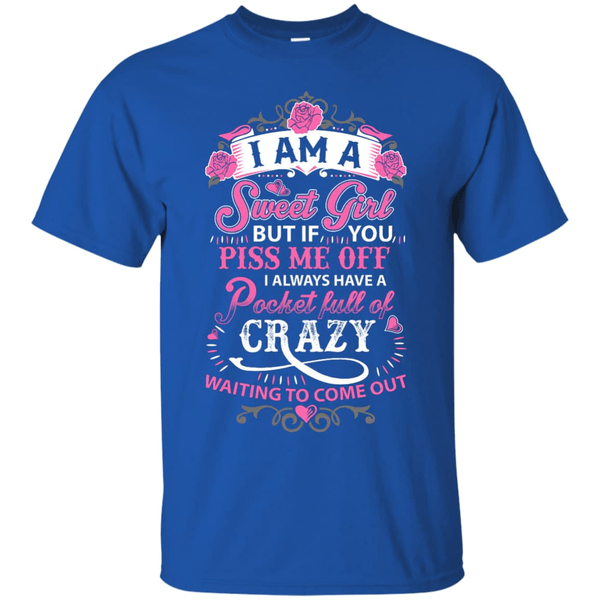 I Am A Sweet Girl I Always Have A Pocket Full Of Crazy-T-Shirt & Hoodie-Classic T-Shirt-Royal
