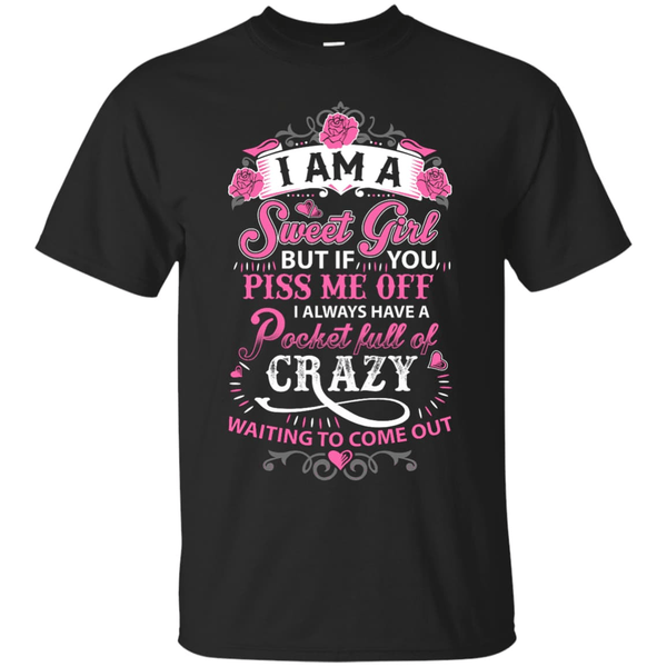 I Am A Sweet Girl I Always Have A Pocket Full Of Crazy-T-Shirt & Hoodie-Classic T-Shirt-Black