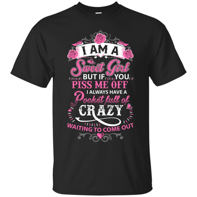 I Am A Sweet Girl I Always Have A Pocket Full Of Crazy-T-Shirt & Hoodie-Classic T-Shirt-Black