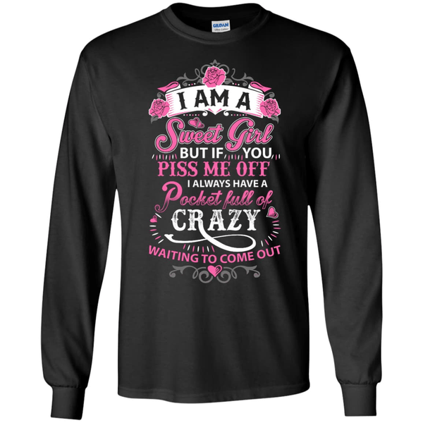 I Am A Sweet Girl I Always Have A Pocket Full Of Crazy-T-Shirt & Hoodie-Long Sleeve T-Shirt-Black