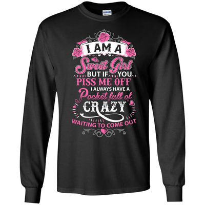 I Am A Sweet Girl I Always Have A Pocket Full Of Crazy-T-Shirt & Hoodie-Long Sleeve T-Shirt-Black