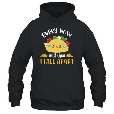 Every Now And Then I Fall Apart Funny Crying Taco-T-Shirt & Tank Top-Pullover Hoodie-Black