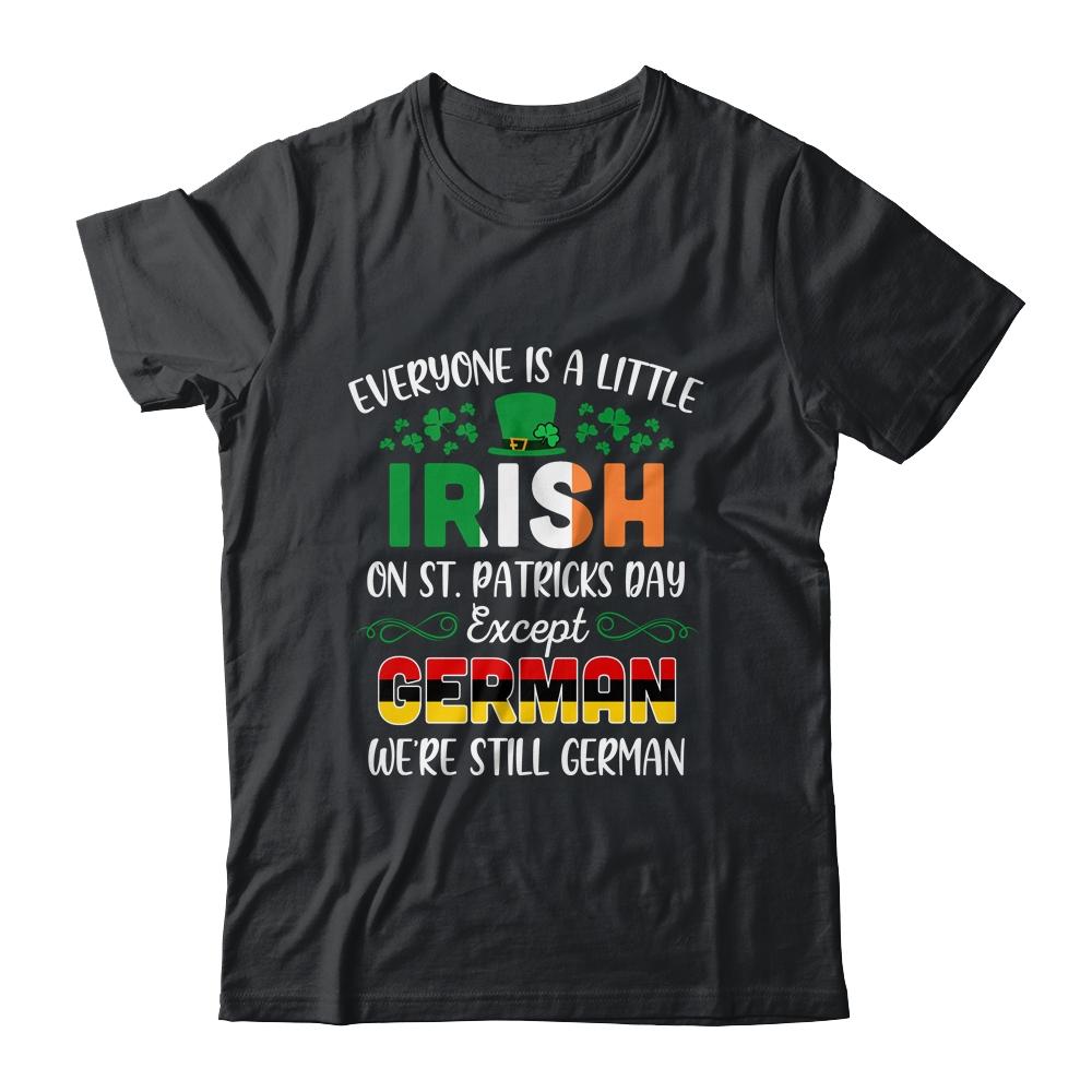 Everyone Is A Little Irish Except German St Patricks Day