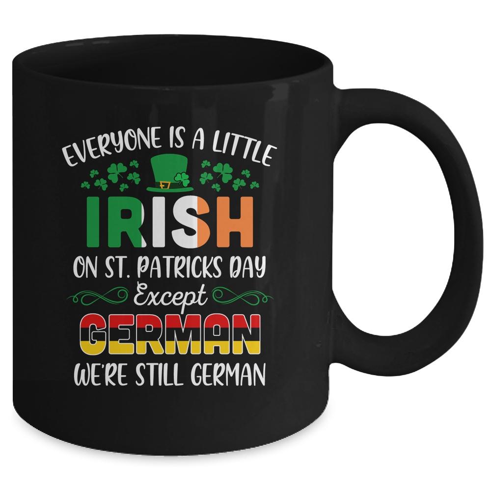 Everyone Is A Little Irish Except German St Patricks Day Mug-Coffee Mug-