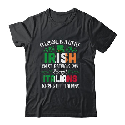 Everyone Is A Little Irish Except Italians St Patricks Day-T-Shirt & Hoodie-Classic T-Shirt-Black