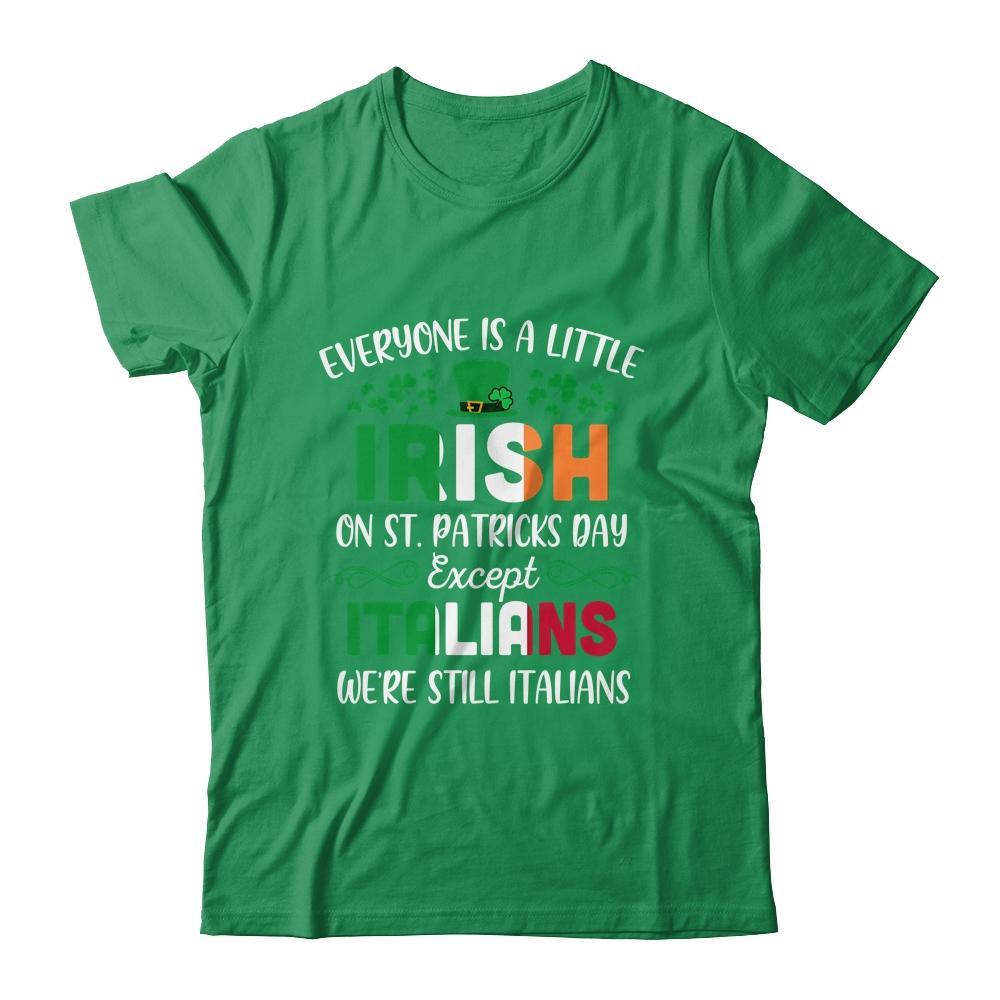 Everyone Is A Little Irish Except Italians St Patricks Day-T-Shirt & Hoodie-Classic T-Shirt-Irish Green
