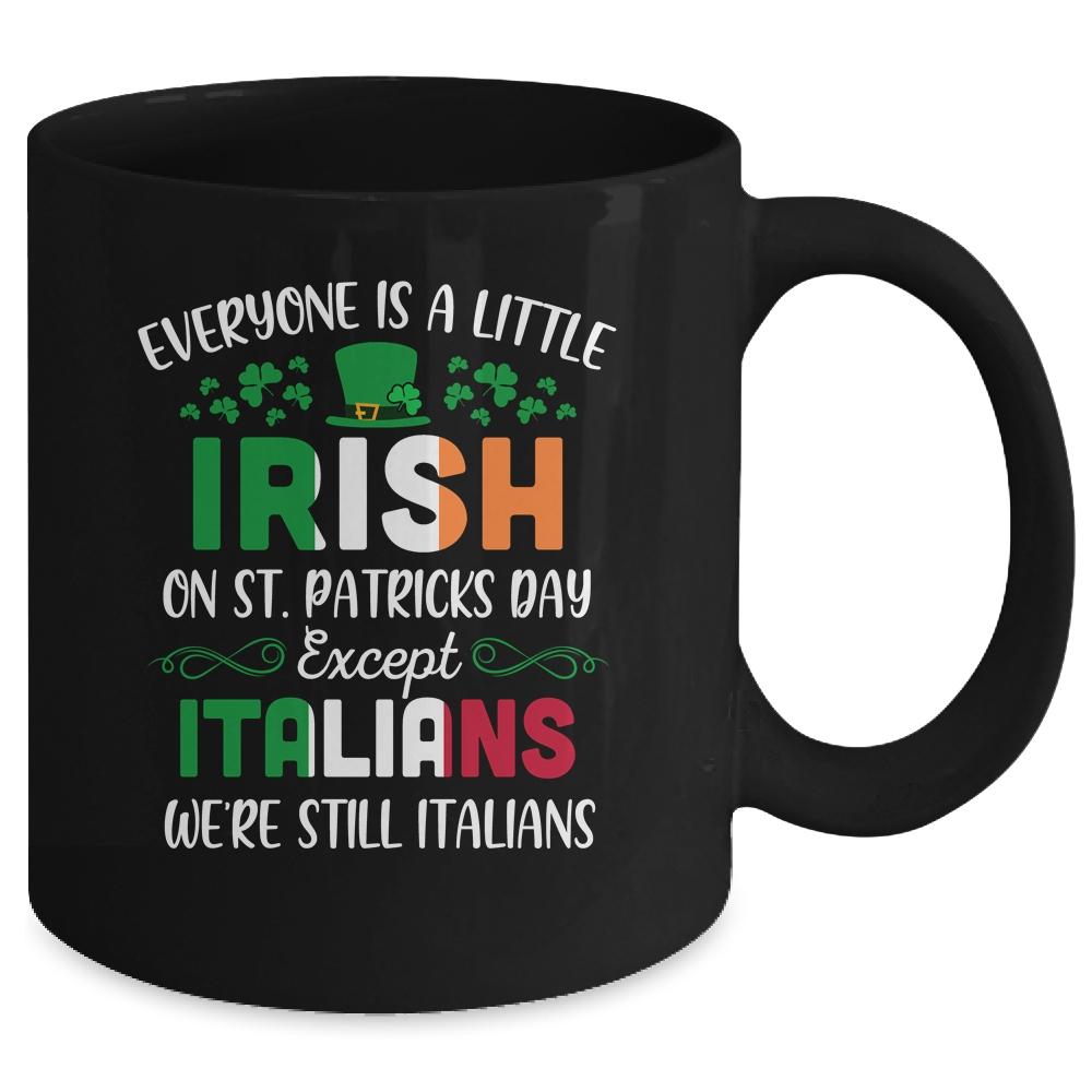 Everyone Is A Little Irish Except Italians St Patricks Day Mug-Coffee Mug-