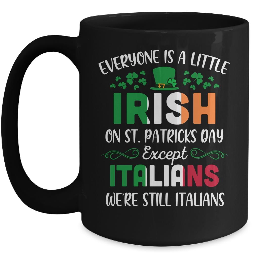 Everyone Is A Little Irish Except Italians St Patricks Day Mug-Coffee Mug-Mug-Black
