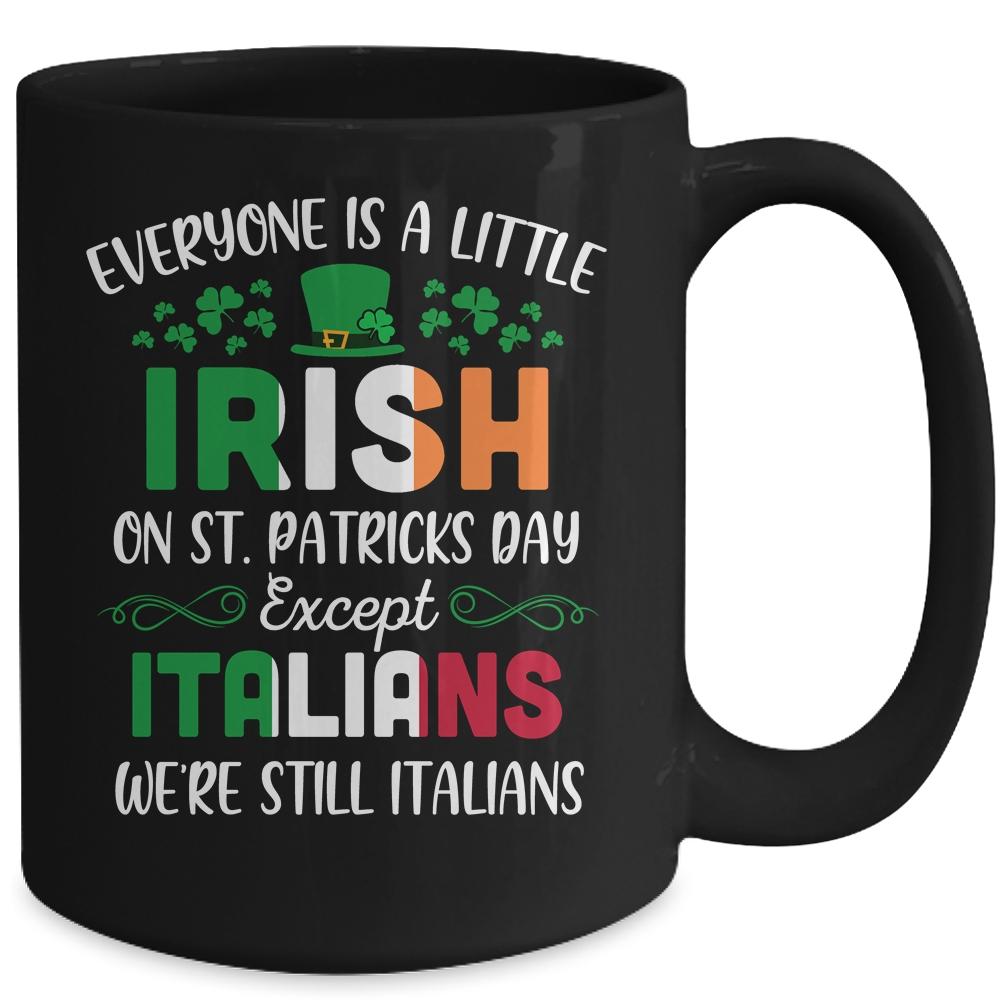 Everyone Is A Little Irish Except Italians St Patricks Day Mug-Coffee Mug-