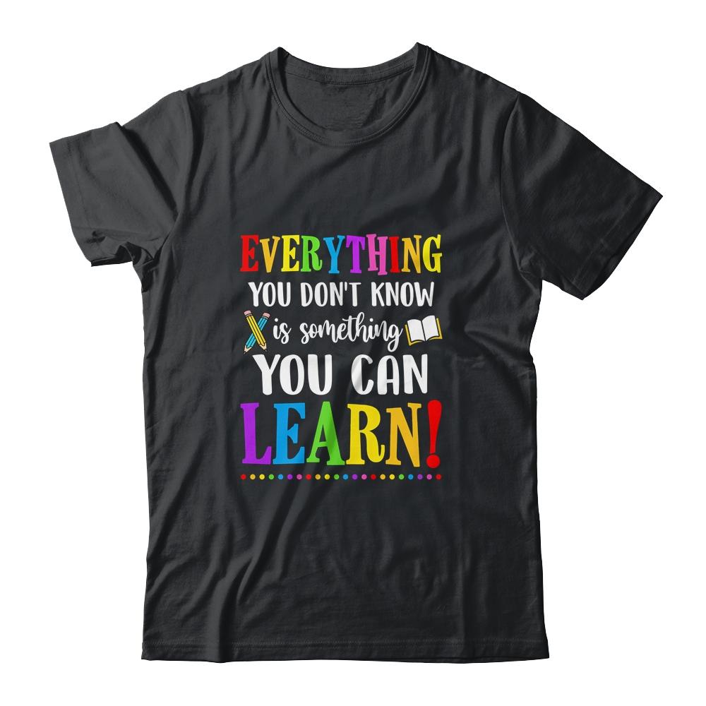 Everything You Dont Know Can Learn Mindset Teacher Classroom