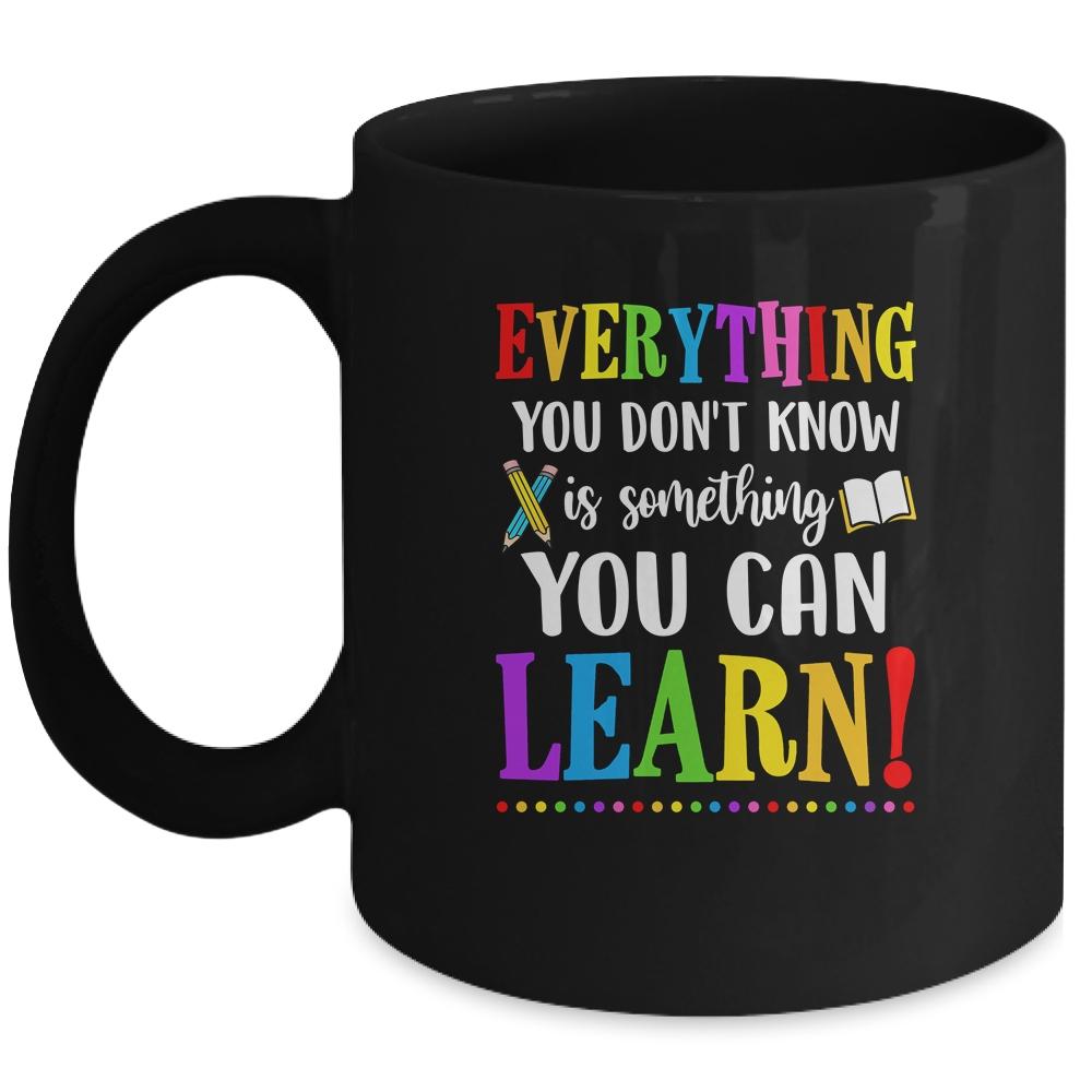 Everything You Dont Know Can Learn Mindset Teacher Classroom Mug-Coffee Mug-Mug-Black