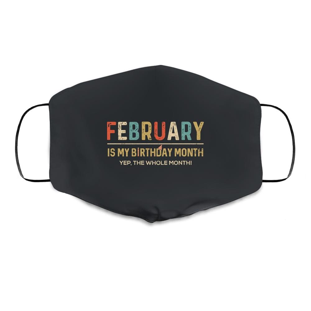 February Is My Birthday Month Yep The Whole Month Funny Cloth Face Mask-Cloth Face Mask-Cloth Face Mask-Black