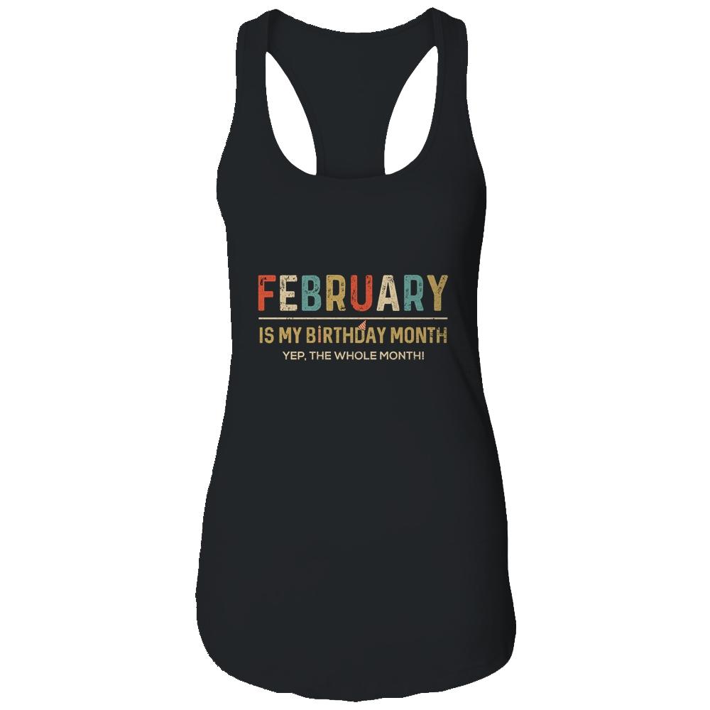 February Is My Birthday Month Yep The Whole Month Funny-T-Shirt & Tank Top-Women's Ideal Racerback Tank-Black