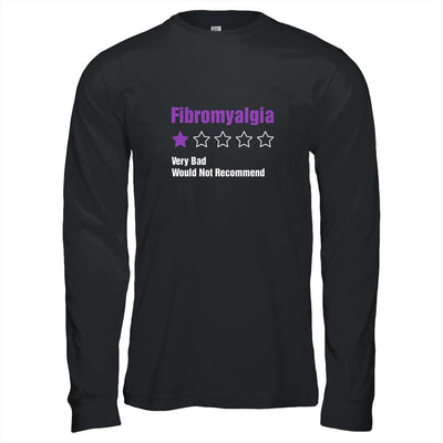 Fibromyalgia Awareness Very Bad Would Not Recommend-T-Shirt & Hoodie-Long Sleeve T-Shirt-Black