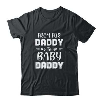 From Fur Daddy To Baby Daddy Dog Dad Fathers Pregnancy-T-Shirt & Hoodie-Classic T-Shirt-Black