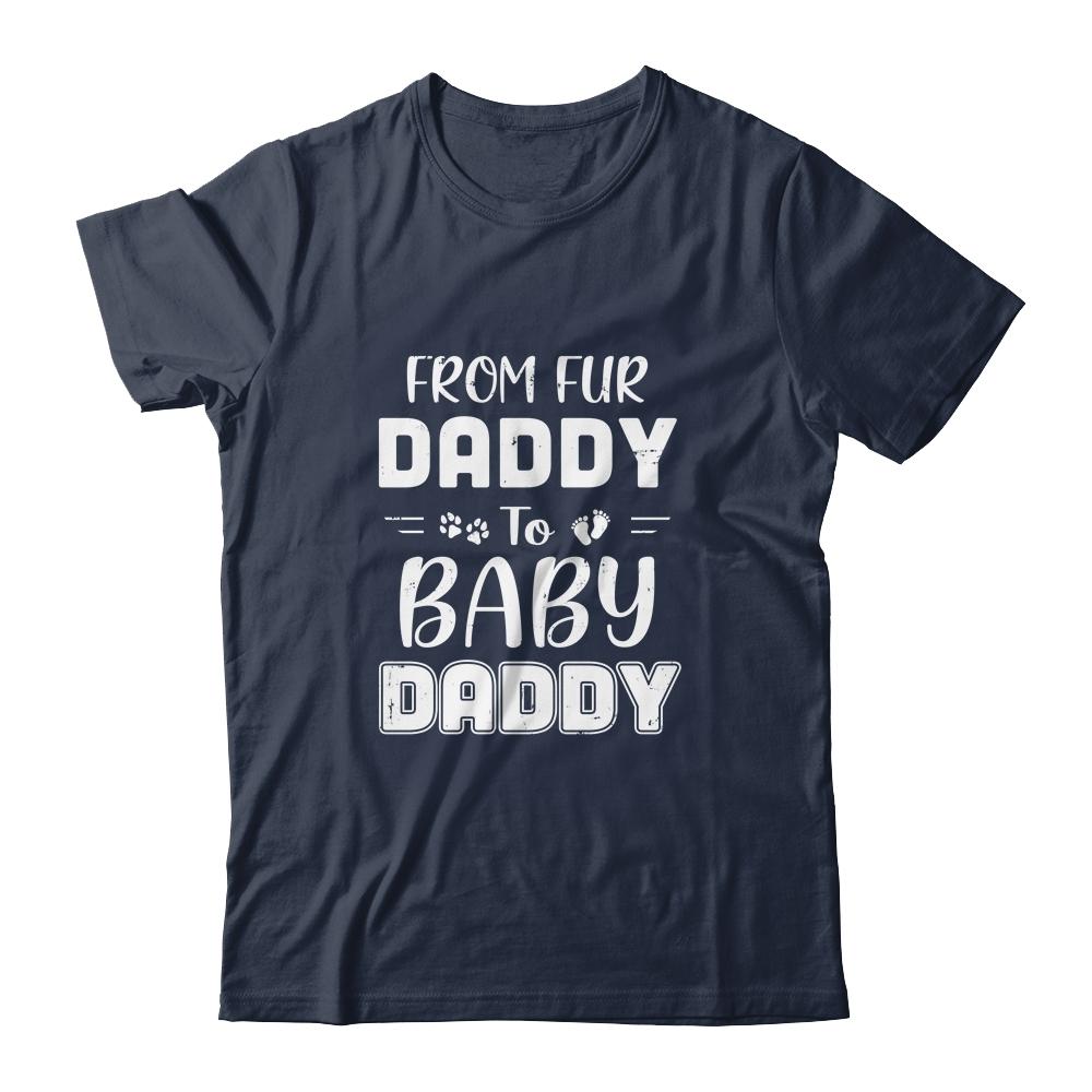 From Fur Daddy To Baby Daddy Dog Dad Fathers Pregnancy-T-Shirt & Hoodie-Classic T-Shirt-Navy