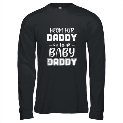 From Fur Daddy To Baby Daddy Dog Dad Fathers Pregnancy-T-Shirt & Hoodie-Long Sleeve T-Shirt-Black