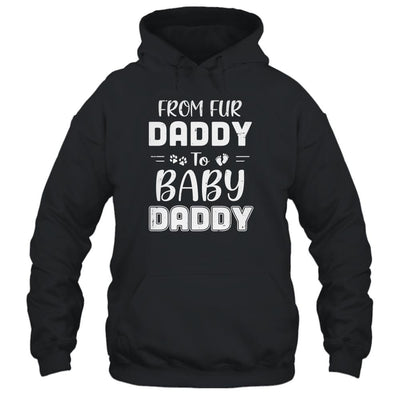 From Fur Daddy To Baby Daddy Dog Dad Fathers Pregnancy-T-Shirt & Hoodie-Pullover Hoodie-Black