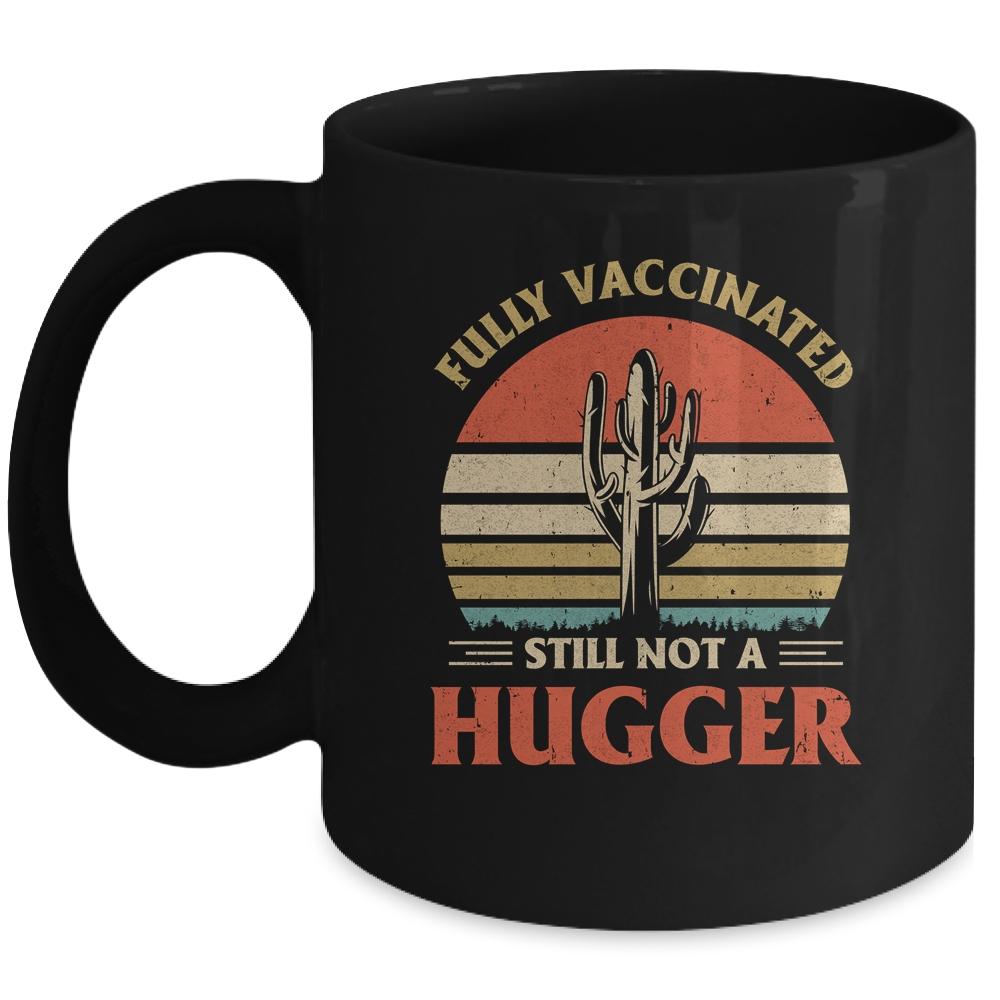 Fully Vaccinated Still Not A Hugger Retro Vintage Funny Mug