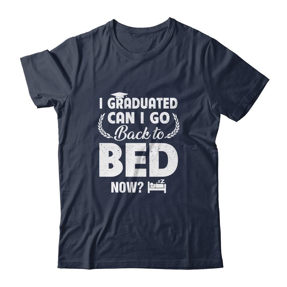 Funny Can I Go Back To Bed Graduation For Him Her-T-Shirt & Hoodie-Classic T-Shirt-Navy