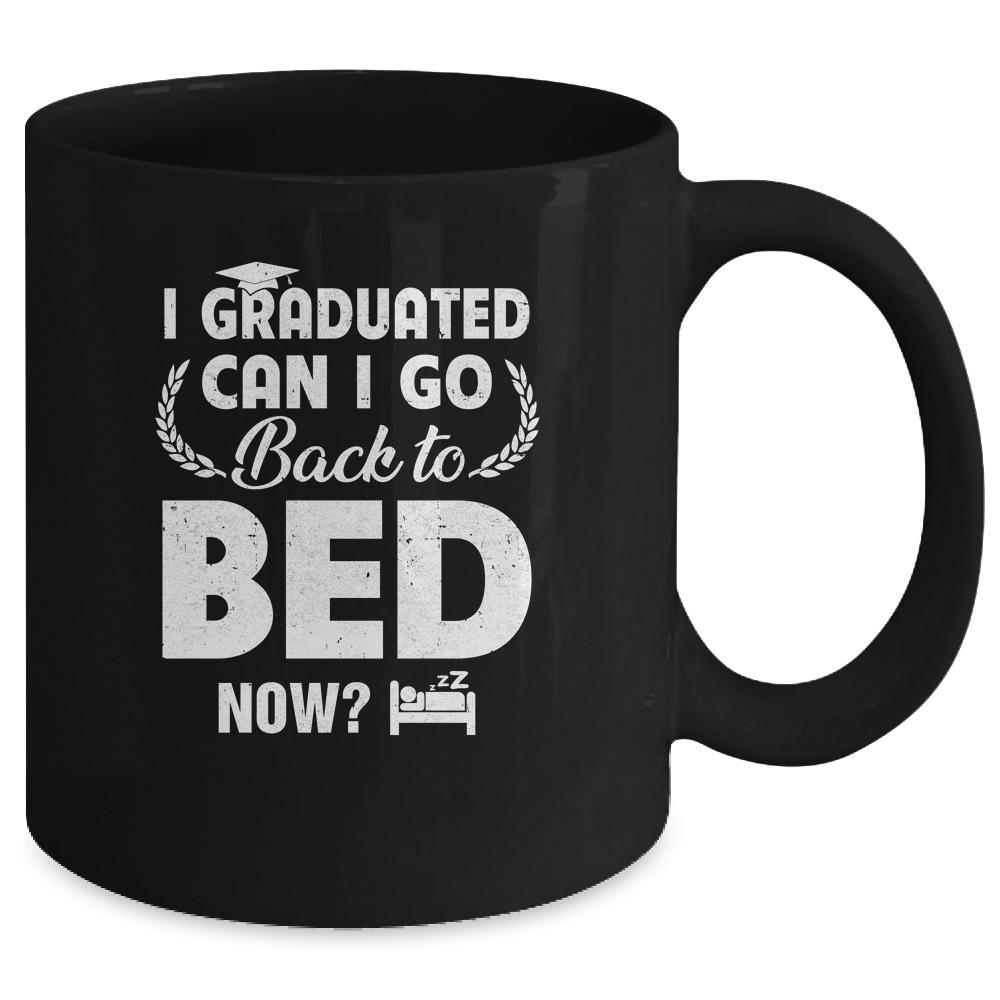 Funny Can I Go Back To Bed Graduation For Him Her Mug-Coffee Mug-