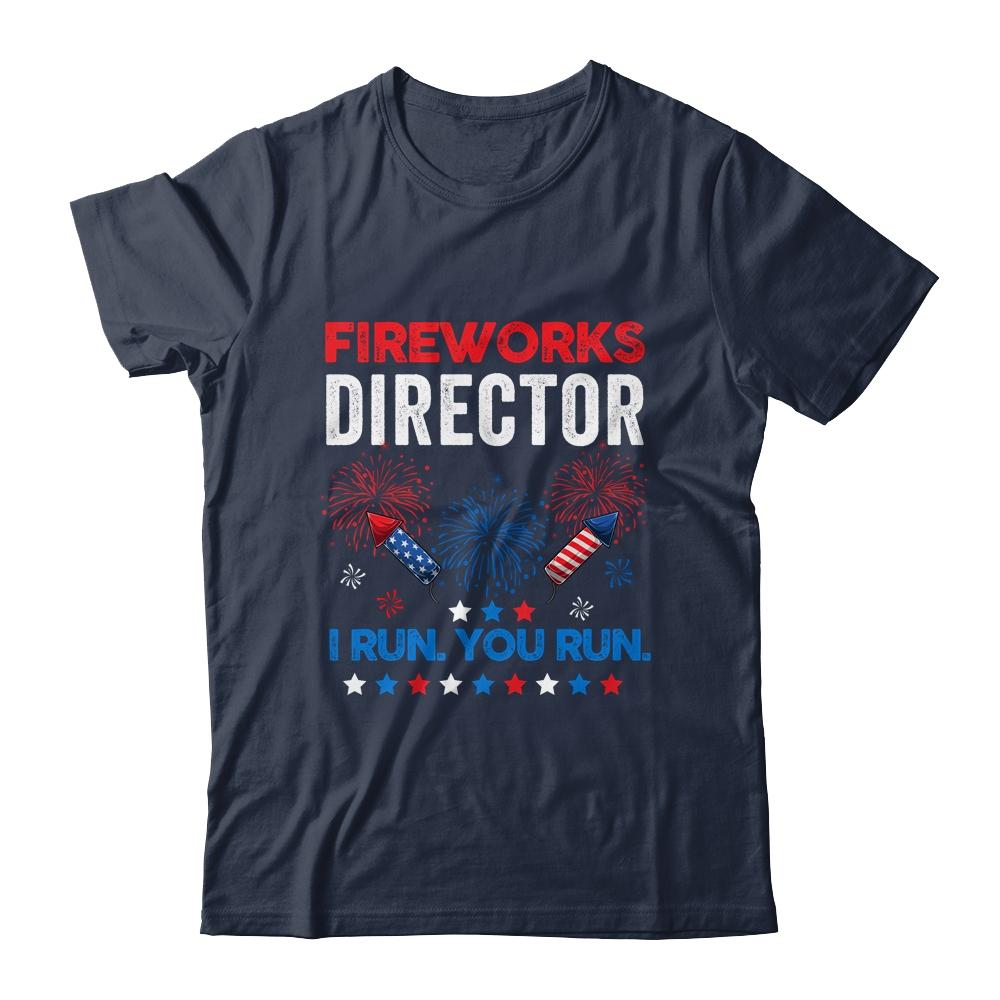Funny Fireworks Director I Run You Run 4th Of July-T-Shirt & Hoodie-Classic T-Shirt-Navy