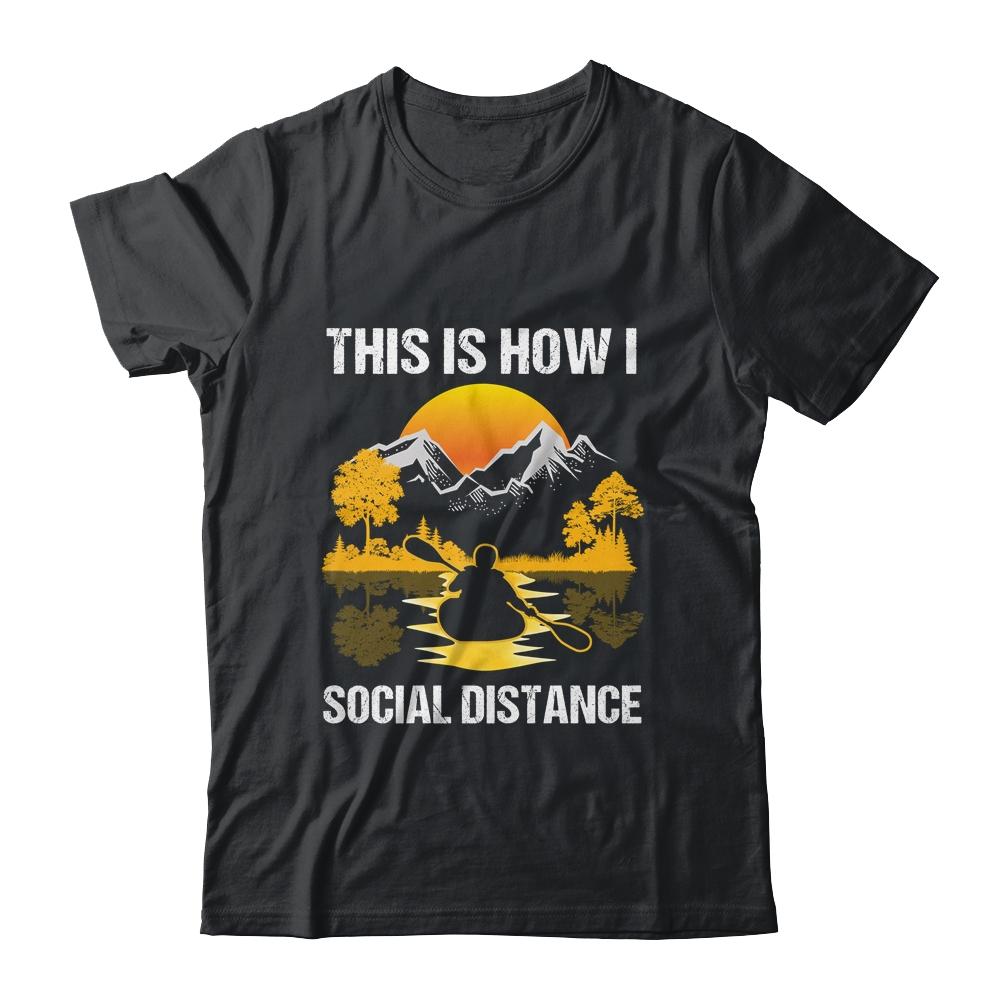 Funny Kayaking This Is How I Social Distance-T-Shirt & Tank Top-Classic T-Shirt-Black