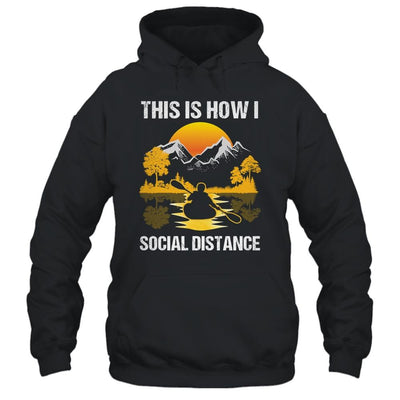 Funny Kayaking This Is How I Social Distance-T-Shirt & Tank Top-Pullover Hoodie-Black