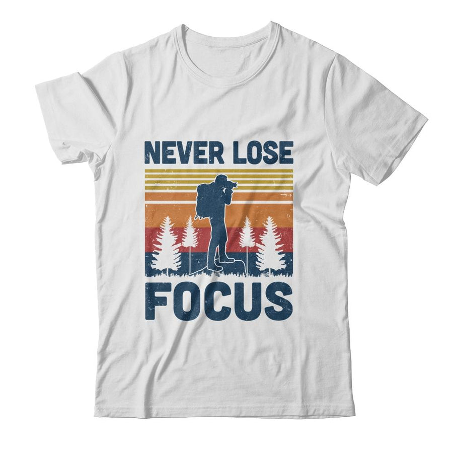 Funny Photographer Camera Never Lose Focus Photography-T-Shirt & Hoodie-Classic T-Shirt-White