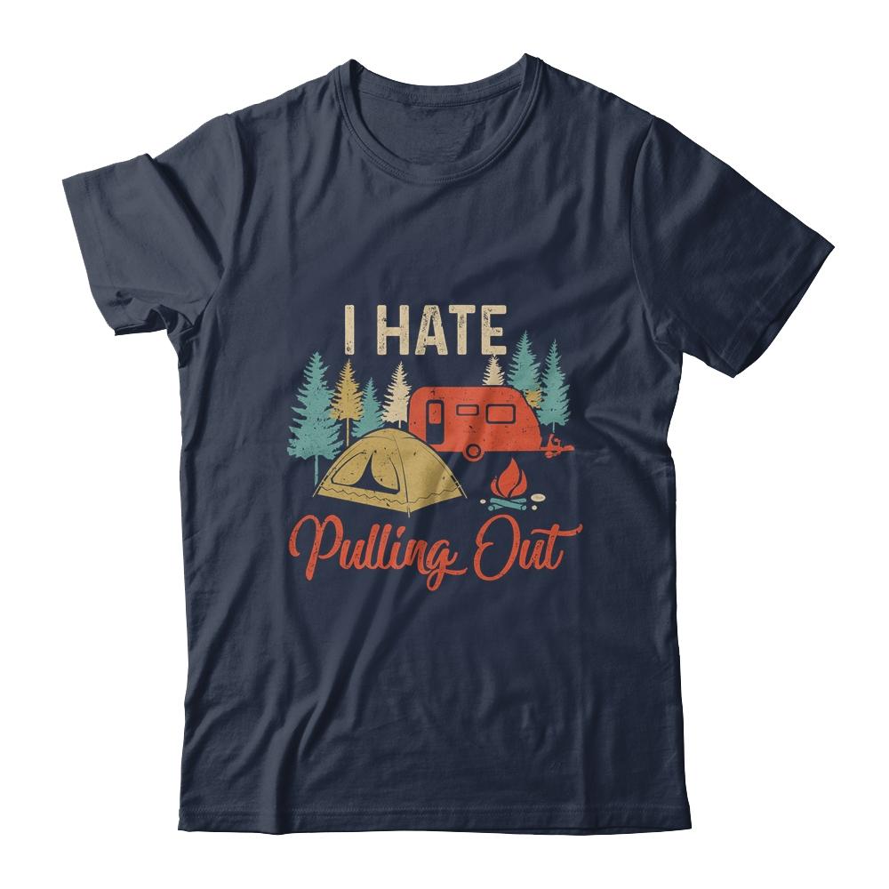 Funny Vintage Camping I Hate Pulling Out Travel Trailer-T-Shirt & Hoodie-Classic T-Shirt-Navy