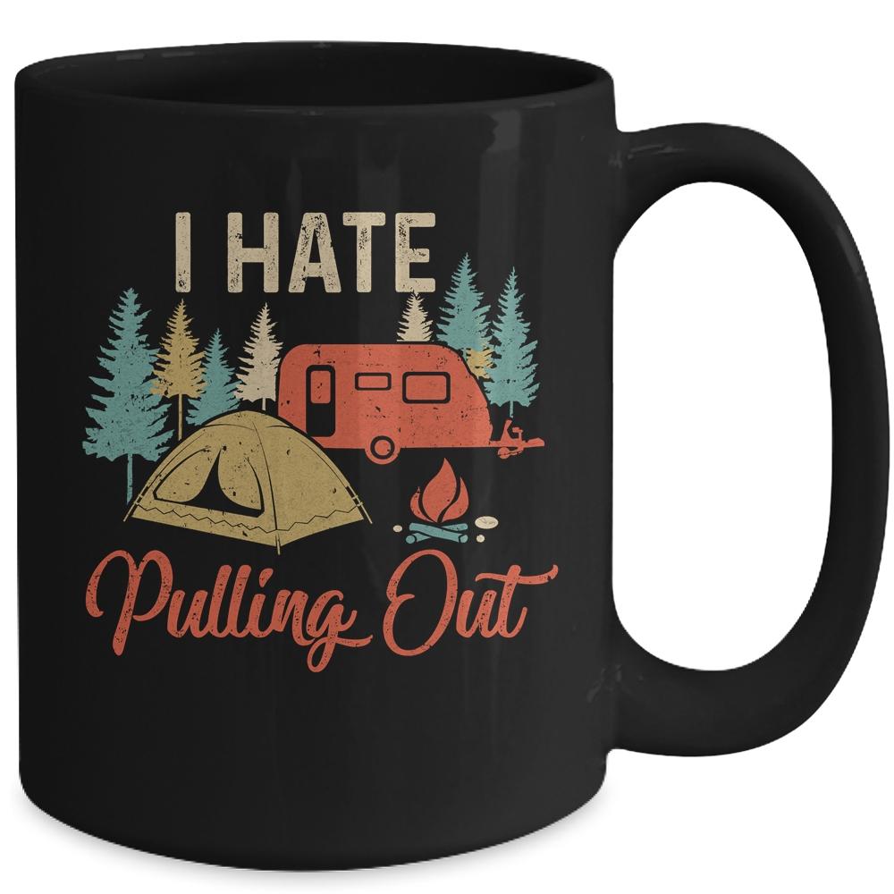 Funny Vintage Camping I Hate Pulling Out Travel Trailer Mug-Coffee Mug-