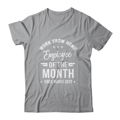 Funny Work From Home Employee Of The Month Since March 2020-T-Shirt & Hoodie-Classic T-Shirt-Sport Grey