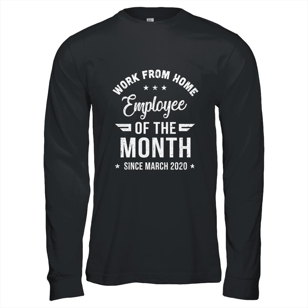 Funny Work From Home Employee Of The Month Since March 2020-T-Shirt & Hoodie-Long Sleeve T-Shirt-Black