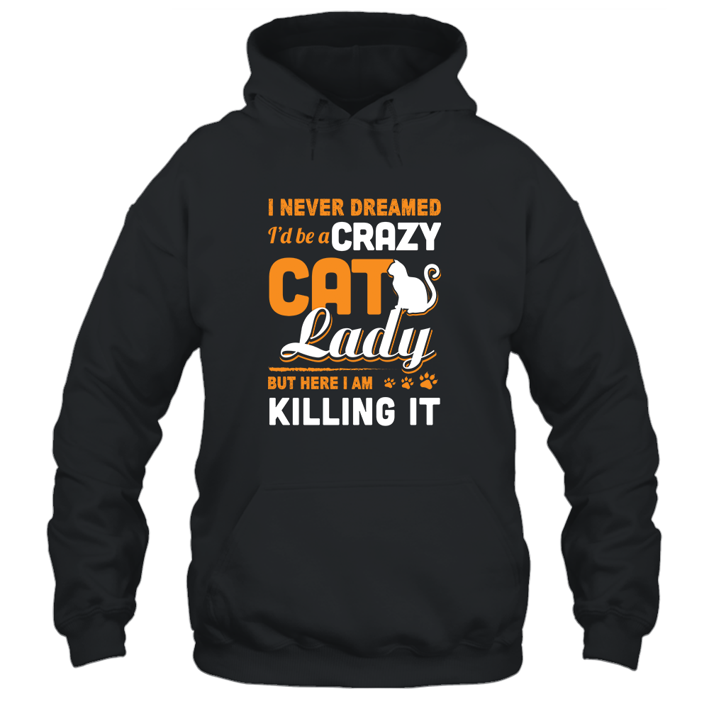 Never Dreamed I'd Be A Crazy Cat Lady-T-Shirt & Tank Top-Pullover Hoodie-Black