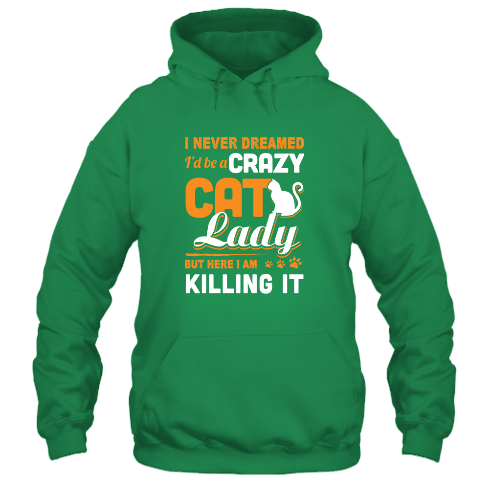 Never Dreamed I'd Be A Crazy Cat Lady-T-Shirt & Tank Top-Pullover Hoodie-Irish Green