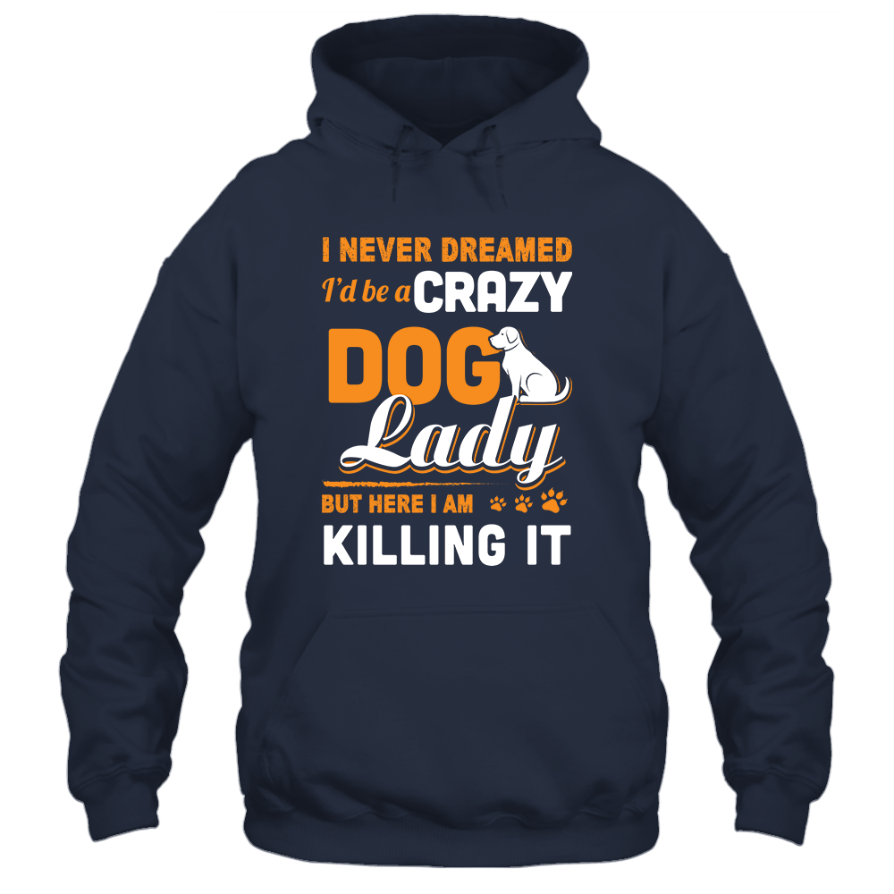 Never Dreamed I'd Be A Crazy Dog Lady-T-Shirt & Tank Top-Pullover Hoodie-Navy
