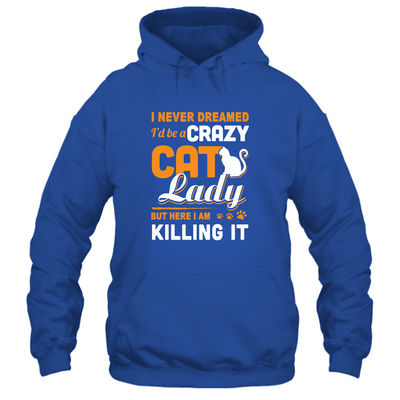 Never Dreamed I'd Be A Crazy Cat Lady-T-Shirt & Tank Top-Pullover Hoodie-Royal