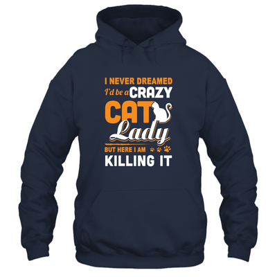 Never Dreamed I'd Be A Crazy Cat Lady-T-Shirt & Tank Top-Pullover Hoodie-Navy