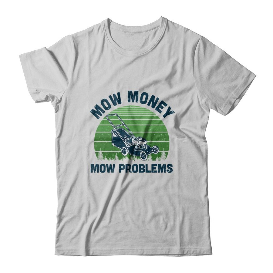 Gardener Lawn Mower Mowing Mow Money Mow Problems-T-Shirt & Hoodie-Classic T-Shirt-White