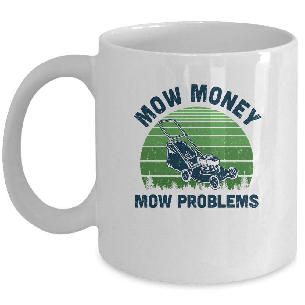 Gardener Lawn Mower Mowing Mow Money Mow Problems Mug