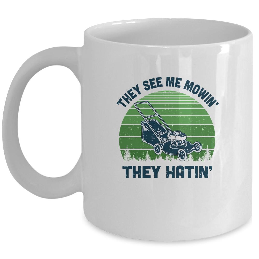 Gardener Lawn Mower Mowing They See Me Mowin' They Hatin' Mug-Coffee Mug-Mug-White