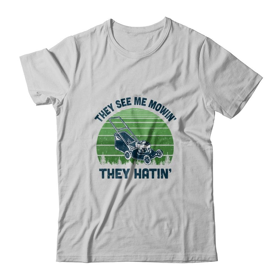 Gardener Lawn Mower Mowing They See Me Mowin' They Hatin'-T-Shirt & Hoodie-Classic T-Shirt-White