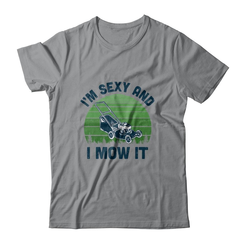 Gardener Lawn Mowing Landscaping Im Sexy And I Mow It-T-Shirt & Hoodie-Classic T-Shirt-Sport Grey