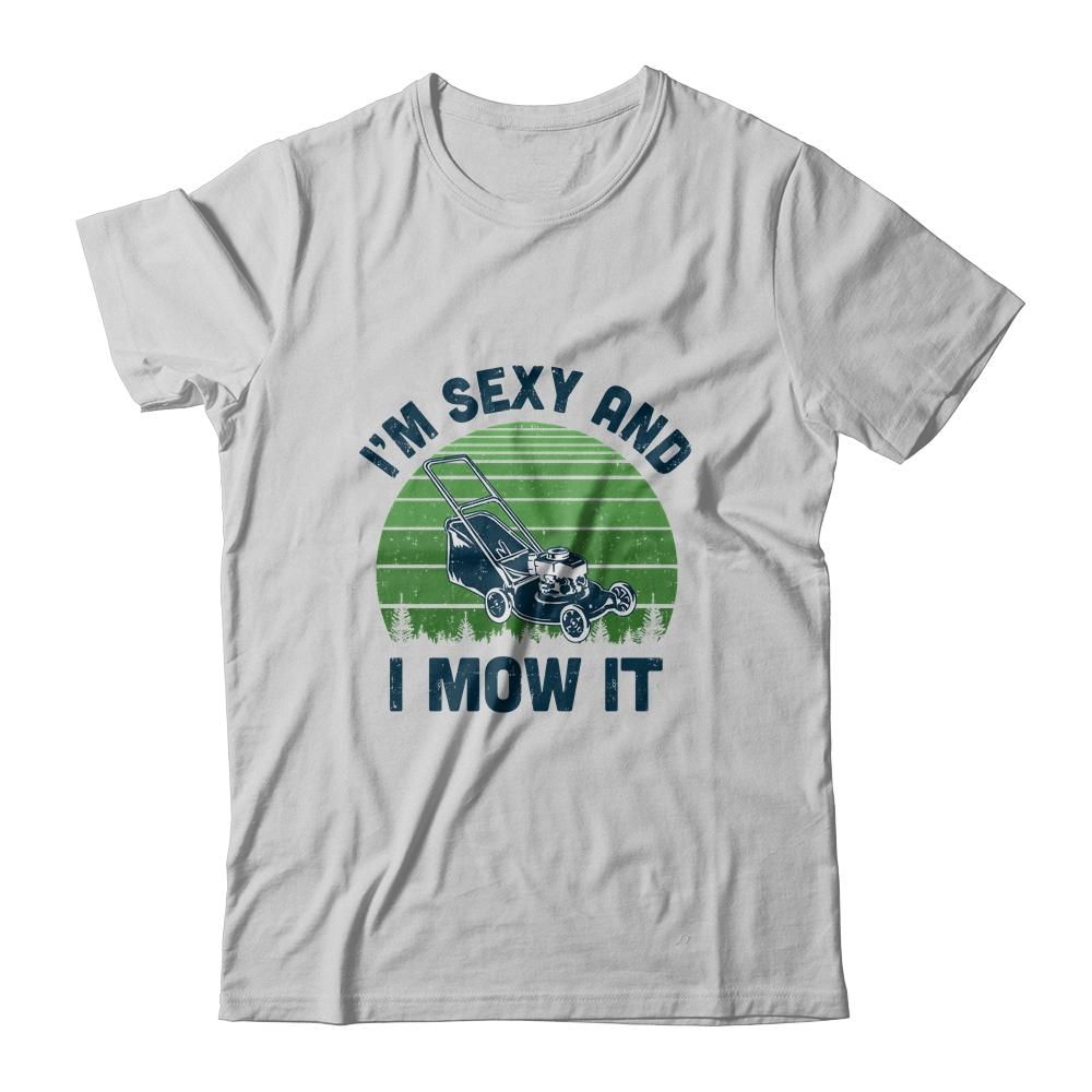Gardener Lawn Mowing Landscaping Im Sexy And I Mow It-T-Shirt & Hoodie-Classic T-Shirt-White