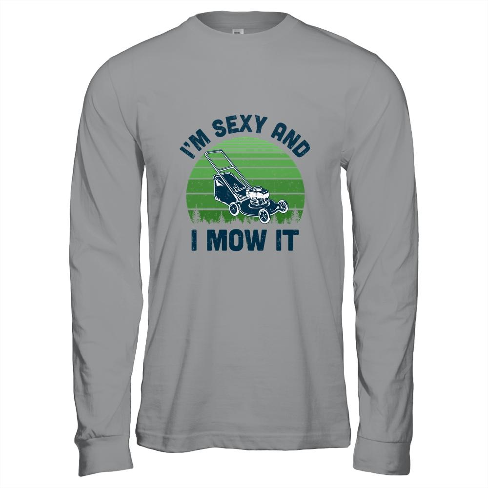 Gardener Lawn Mowing Landscaping Im Sexy And I Mow It-T-Shirt & Hoodie-Long Sleeve T-Shirt-Sport Grey