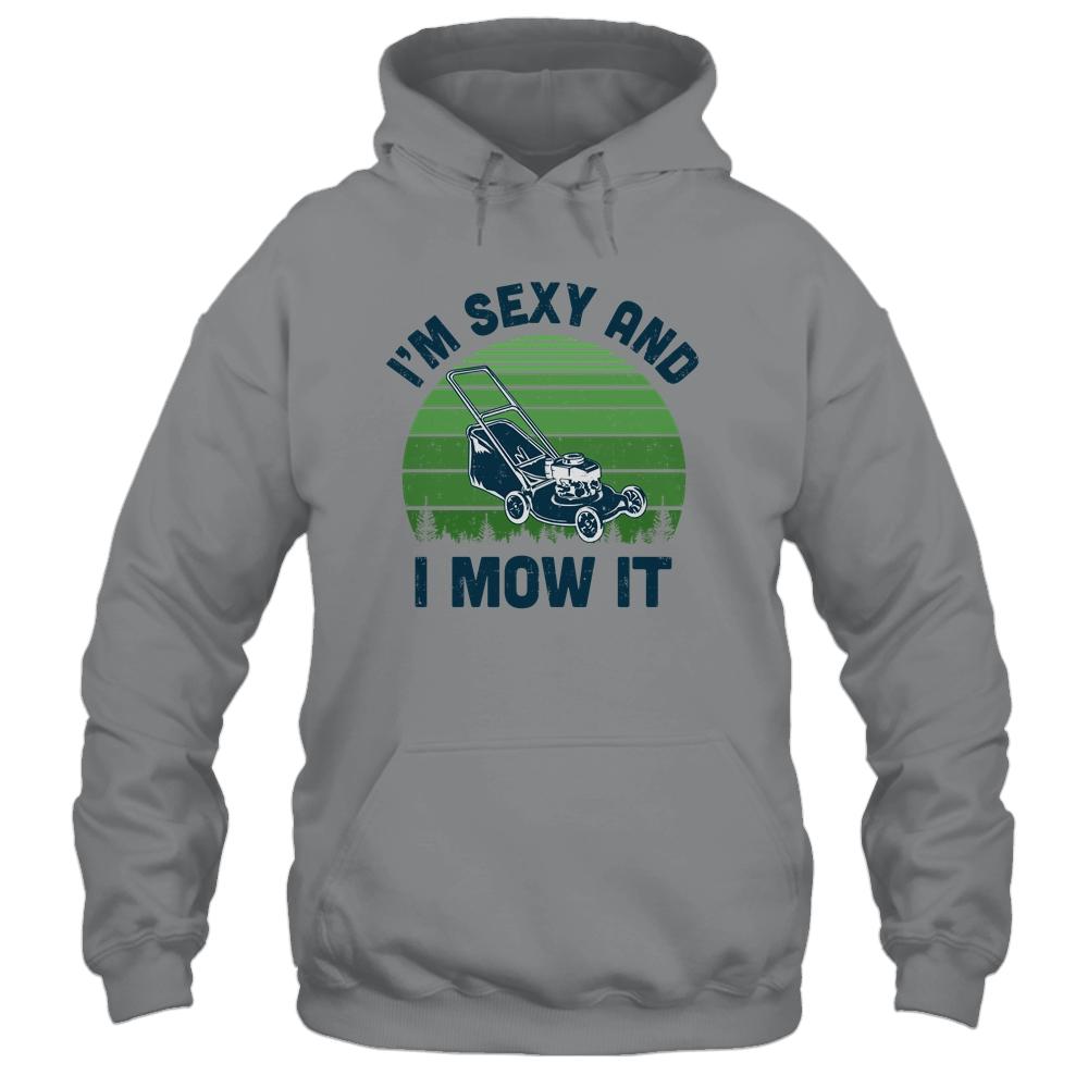 Gardener Lawn Mowing Landscaping Im Sexy And I Mow It-T-Shirt & Hoodie-Pullover Hoodie-Sport Grey