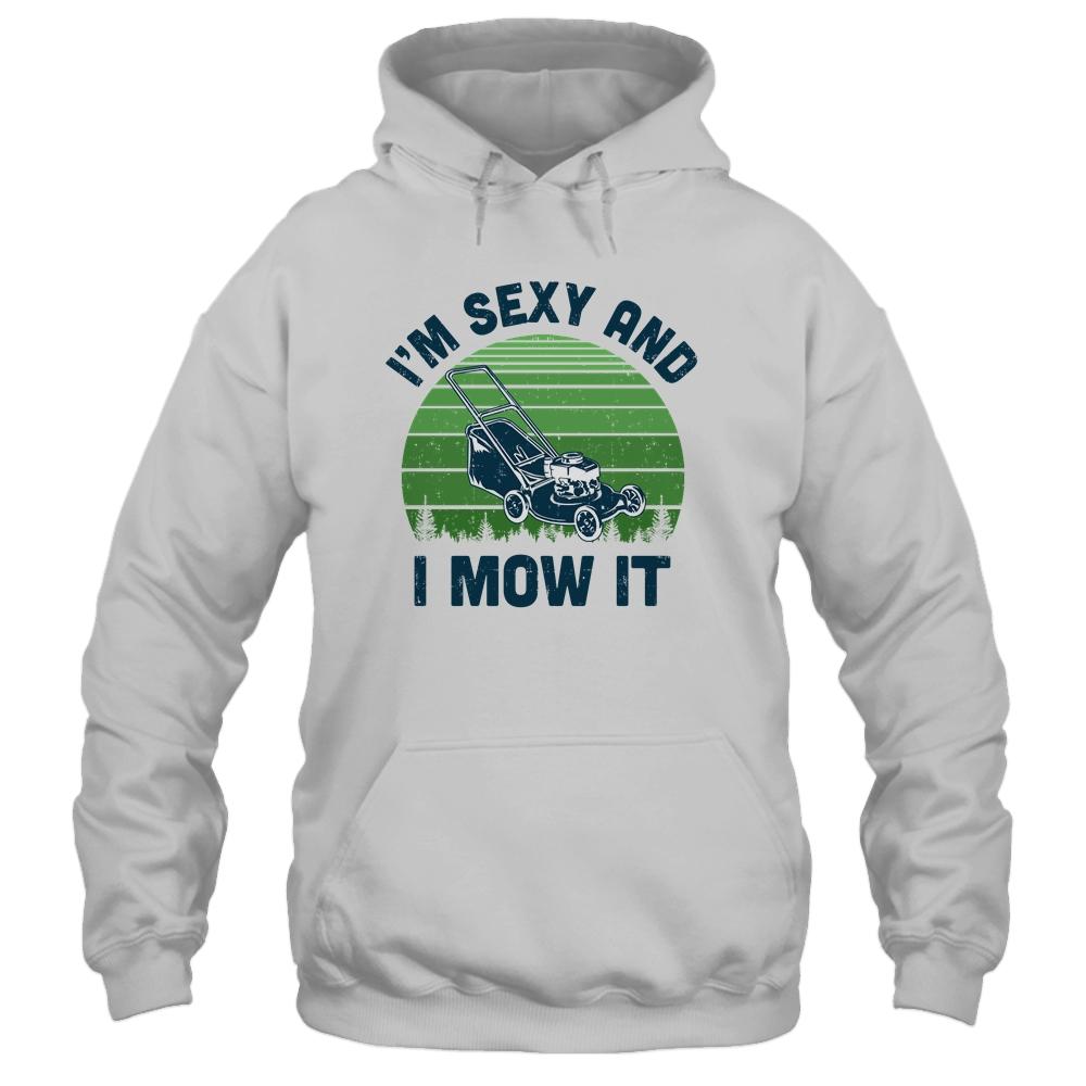 Gardener Lawn Mowing Landscaping Im Sexy And I Mow It-T-Shirt & Hoodie-Pullover Hoodie-White