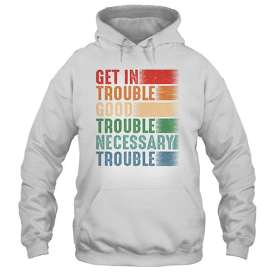 Get in Good Necessary Trouble Gift For Social Justice-T-Shirt & Tank Top-Pullover Hoodie-White